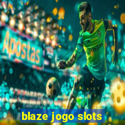 blaze jogo slots