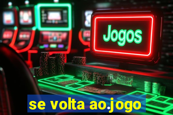 se volta ao.jogo