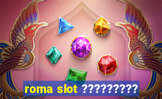 roma slot ?????????