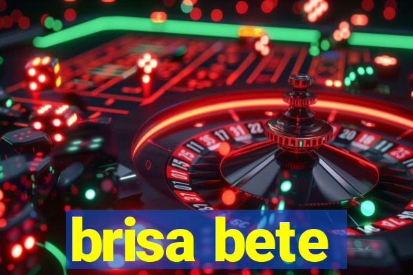 brisa bete