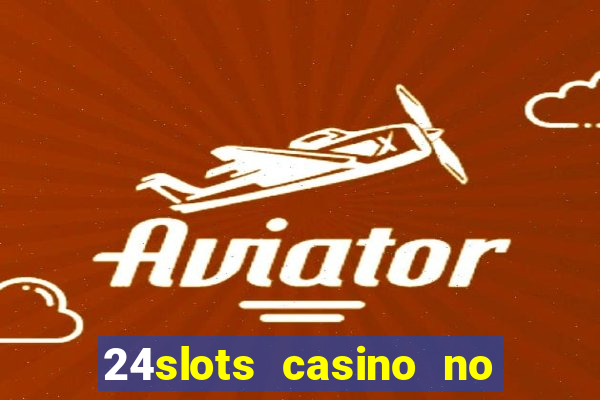 24slots casino no deposit bonus