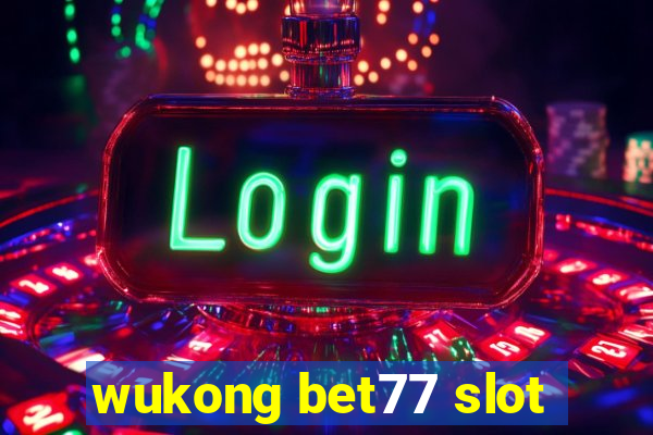 wukong bet77 slot