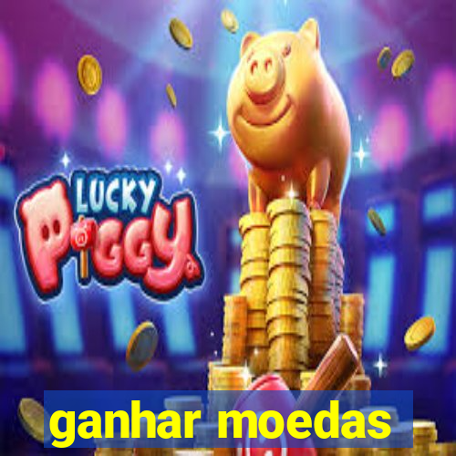 ganhar moedas