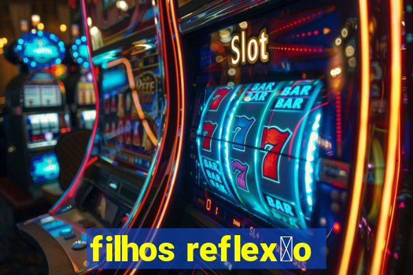 filhos reflex茫o