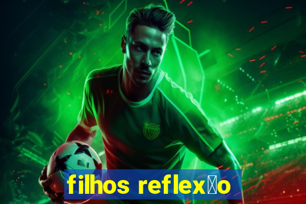 filhos reflex茫o