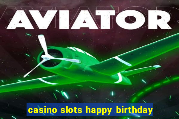 casino slots happy birthday