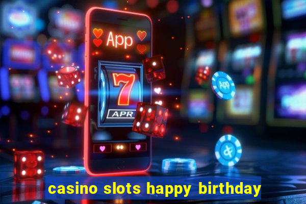 casino slots happy birthday