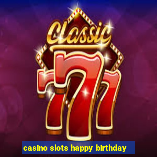 casino slots happy birthday