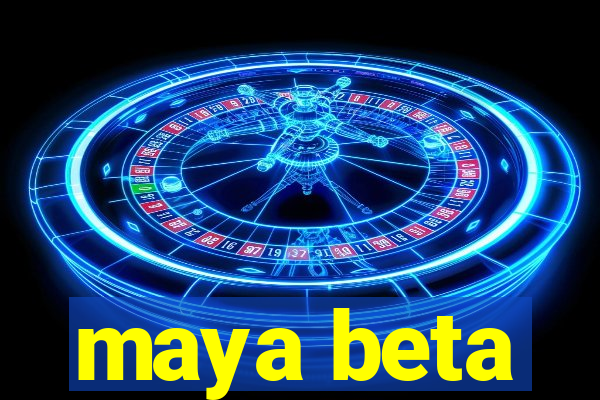 maya beta