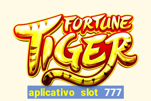 aplicativo slot 777 paga mesmo