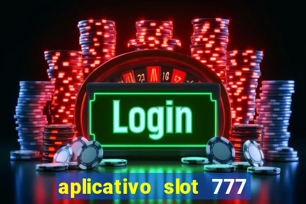 aplicativo slot 777 paga mesmo