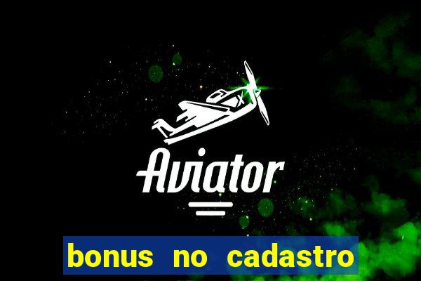 bonus no cadastro sem depósito