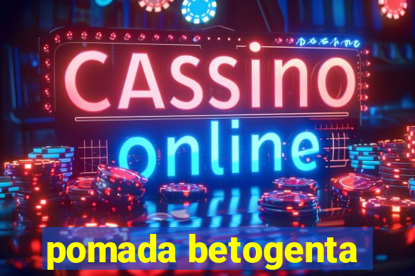 pomada betogenta