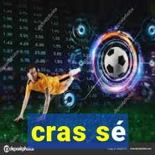 cras sé