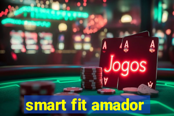 smart fit amador