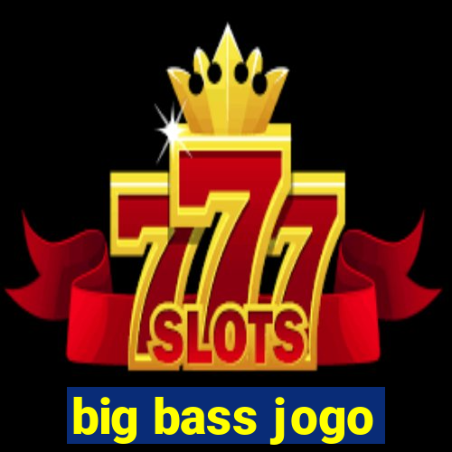 big bass jogo