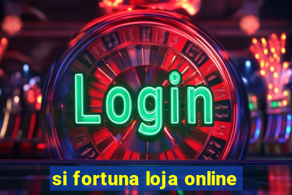 si fortuna loja online