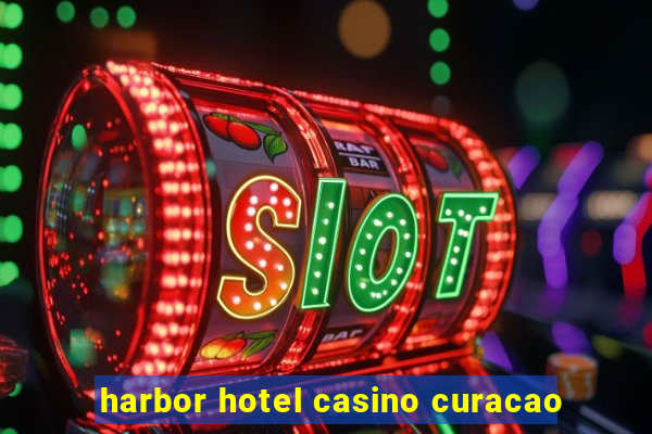 harbor hotel casino curacao