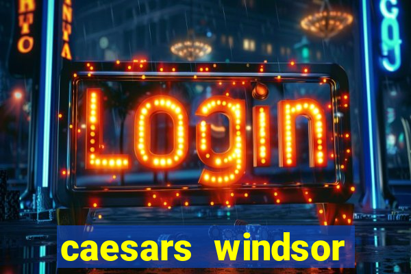 caesars windsor casino hotel