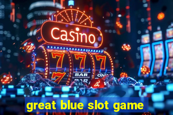 great blue slot game