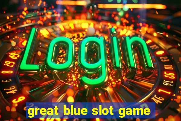 great blue slot game