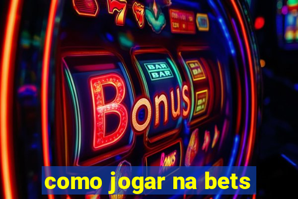 como jogar na bets