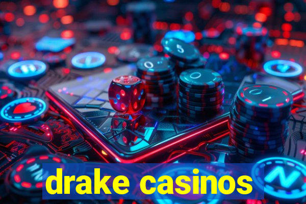 drake casinos