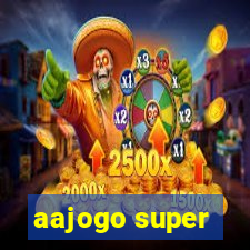 aajogo super