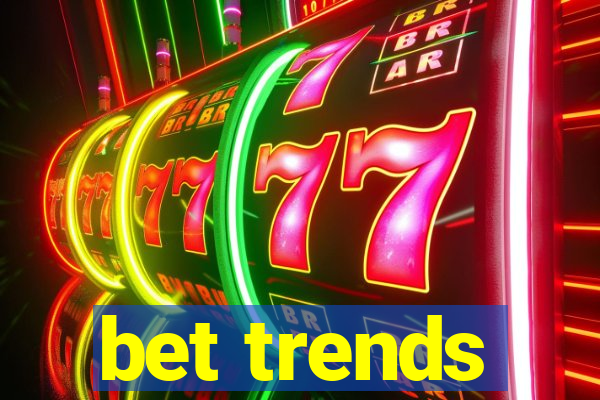 bet trends