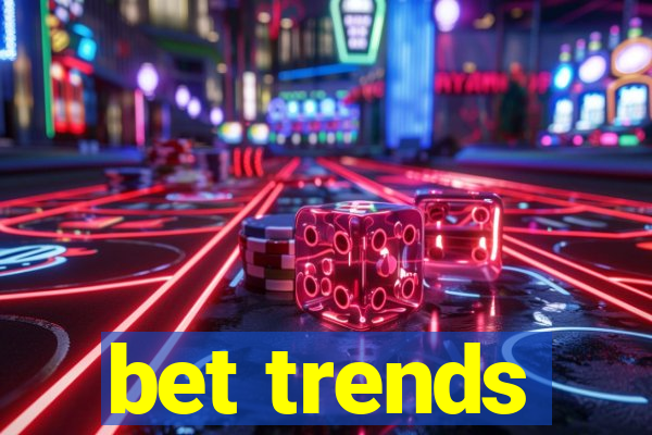 bet trends