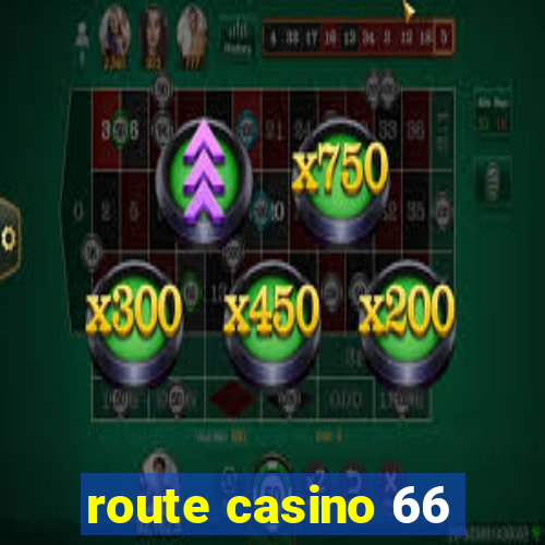 route casino 66