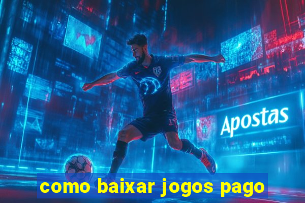 como baixar jogos pago