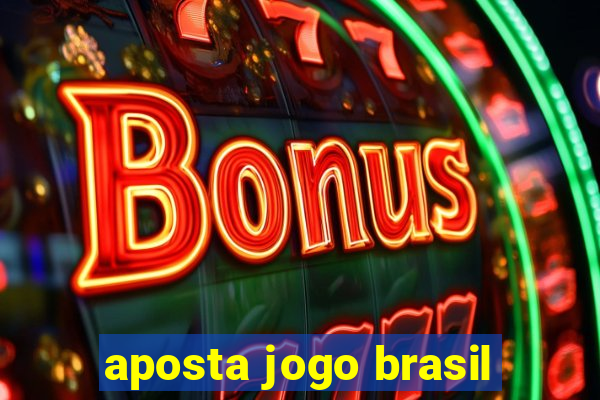 aposta jogo brasil