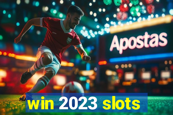 win 2023 slots