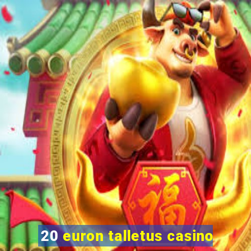 20 euron talletus casino