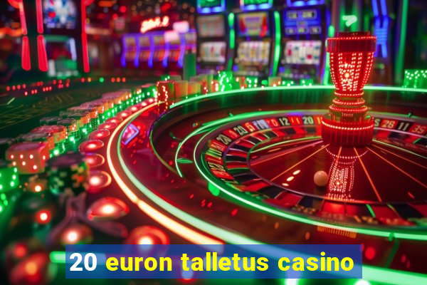 20 euron talletus casino