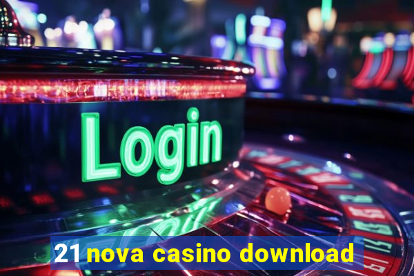 21 nova casino download