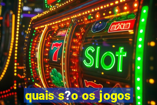 quais s?o os jogos