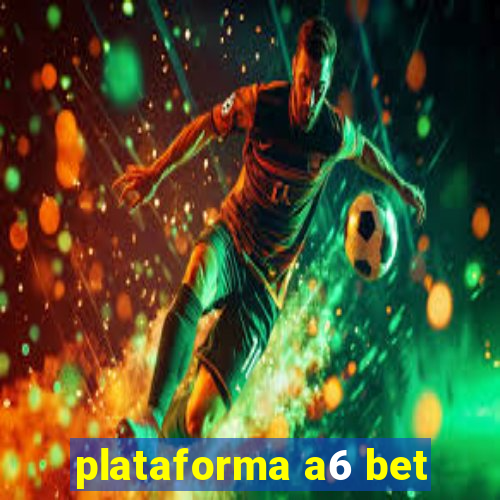 plataforma a6 bet