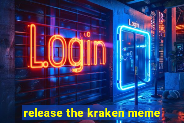 release the kraken meme