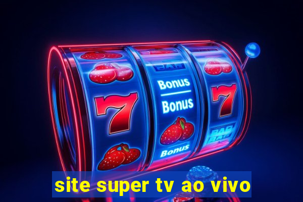 site super tv ao vivo