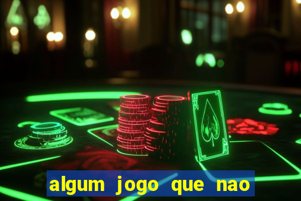 algum jogo que nao precisa depositar dinheiro