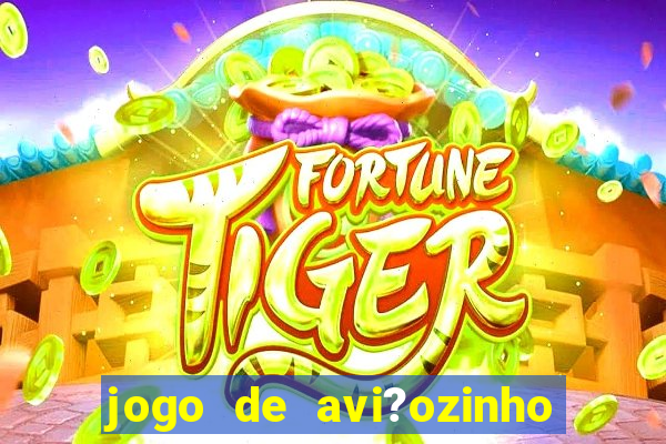 jogo de avi?ozinho que ganha dinheiro