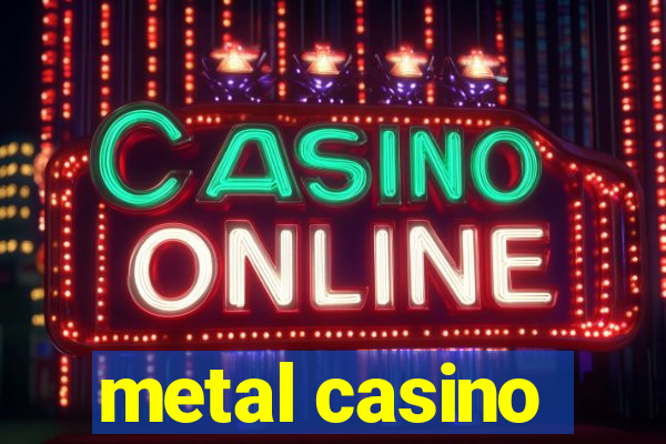 metal casino