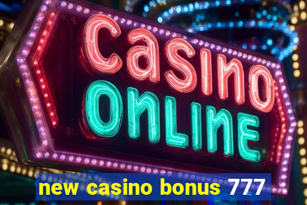 new casino bonus 777