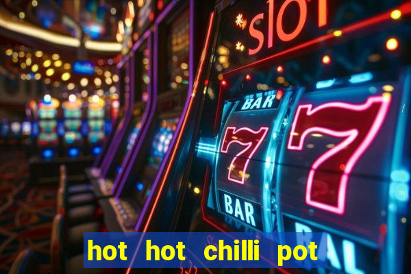 hot hot chilli pot slot free play