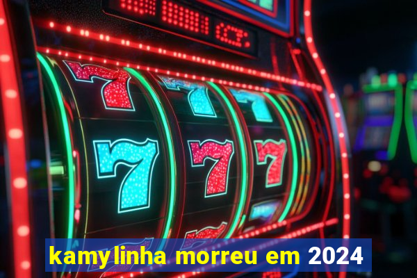 kamylinha morreu em 2024