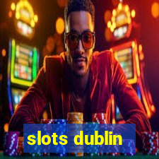 slots dublin