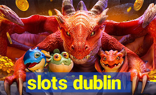 slots dublin