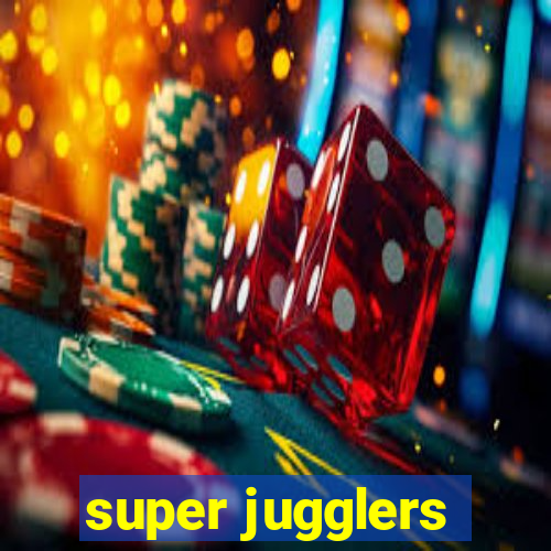 super jugglers